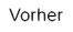 Vorher